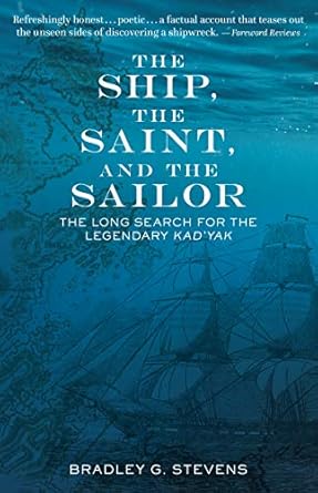 the ship the saint and the sailor the long search for the legendary kadyak 1st edition bradley g stevens