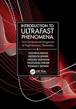 introduction to ultrafast phenomena from femtosecond magnetism to high harmonic generation 1st edition guo