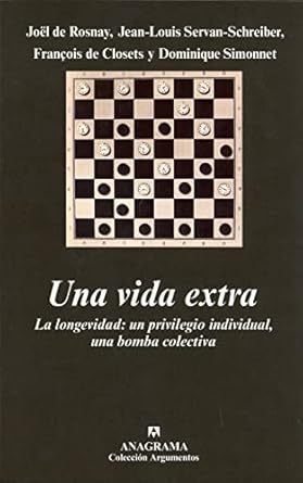 una vida extra la longevidad un privilegio individual una bomba colectiva 1st edition francois de closets