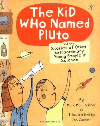 the kid who named pluto and the stories of other extraordinary young people in science 1st edition marc