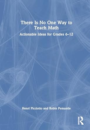there is no one way to teach math 1st edition henri picciotto ,robin pemantle 1032754060, 978-1032754062