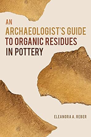 an archaeologists guide to organic residues in pottery 1st edition eleanora a reber 0817321225, 978-0817321222