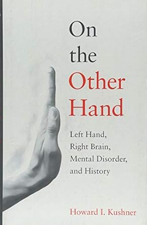 on the other hand left hand right brain mental disorder and history 1st edition howard i kushner 1421423332,