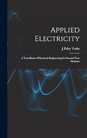 applied electricity a text book of electrical engineering for second year students 1st edition j paley yorke