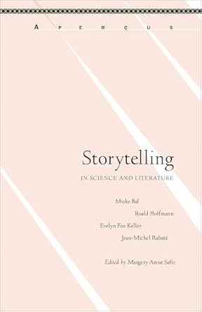 storytelling in science and literature 1st edition margery arent safir ,mieke bal ,roald hoffmann ,evelyn fox