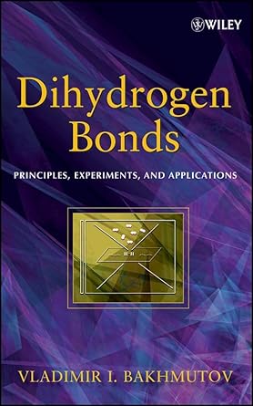 dihydrogen bond principles experiments and applications 1st edition vladimir i bakhmutov 047018096x,