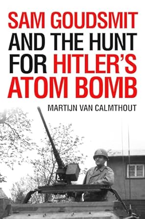 sam goudsmit and the hunt for hitlers atom bomb 1st edition martijn van calmthout ,michiel horn 1633884503,