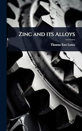 zinc and its alloys 1st edition thomas east lones 102405845x, 978-1024058451