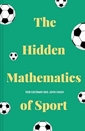 the hidden mathematics of sport 1st edition rob eastaway ,john haigh 1911622285, 978-1911622284