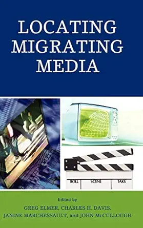 locating migrating media 1st edition greg elmer ,charles h davis ,janine marchessault ,john mccullough