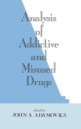 analysis of addictive and misused drugs 1st edition john a adamovics 0824792386, 978-1404847347