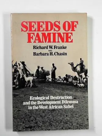 seeds of famine ecological destruction and the development dilemma in the west african sahel 1st edition