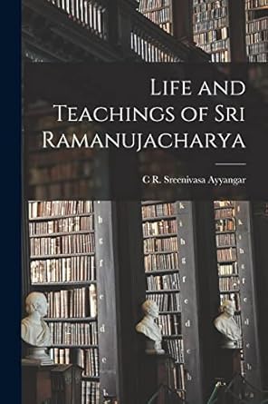 life and teachings of sri ramanujacharya 1st edition c r sreenivasa ayyangar 1015846866, 978-1015846869