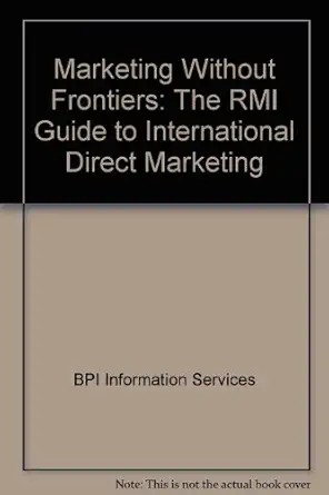 marketing without frontiers the rmi guide to international direct marketing 1st edition bpi information