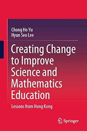 creating change to improve science and mathematics education lessons from hong kong 1st edition chong ho yu