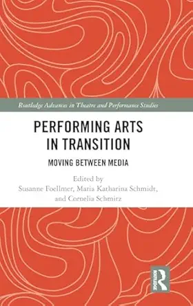 performing arts in transition moving between media 1st edition susanne foellmer ,maria katharina schmidt