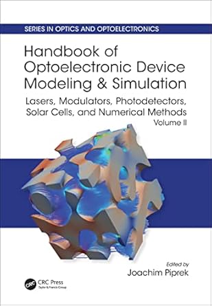 handbook of optoelectronic device modeling and simulation lasers modulators photodetectors solar cells and