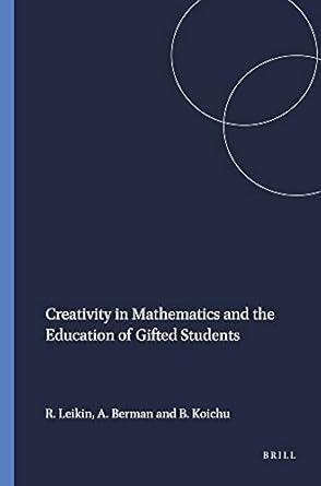 creativity in mathematics and the education of gifted students 1st edition roza leikin ,abraham berman ,boris