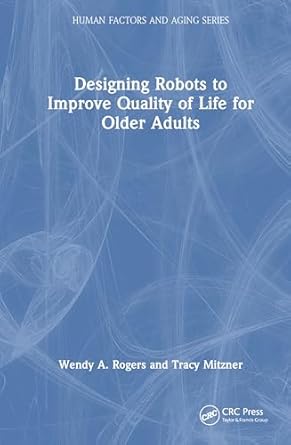 designing robots to improve quality of life for older adults 1st edition wendy a rogers ,tracy l mitzner