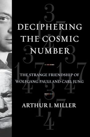 deciphering the cosmic number the strange friendship of wolfgang pauli and carl jung 1st edition arthur i