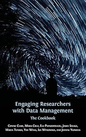 engaging researchers with data management the cookbook 1st edition connie clare ,maria cruz ,elli
