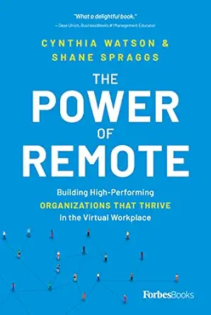 the power of remote building high performing organizations that thrive in the virtual workplace 1st edition