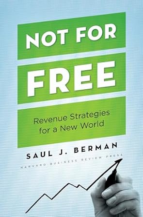 not for free revenue strategies for a new world 1st edition saul j berman 142213167x, 978-1422131671
