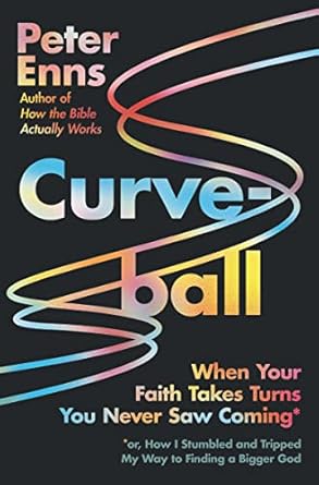 curveball when your faith takes turns you never saw coming 1st edition peter enns 0063093472, 978-0063093478
