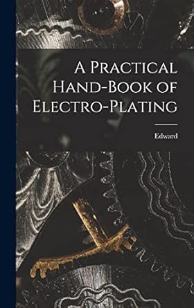 a practical hand book of electro plating 1st edition edward 1858 1904 trevert 1017251509, 978-1017251500