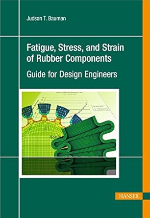 fatigue stress and strain of rubber components a guide for design engineers 1st edition judson t bauman