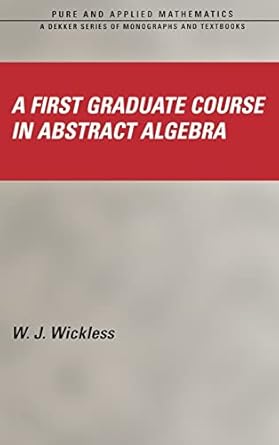 a first graduate course in abstract algebra 1st edition w j wickless ,earl taft ,zuhair nashed 0824756274,