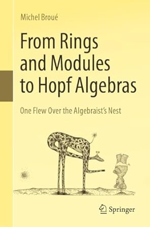 from rings and modules to hopf algebras one flew over the algebraists nest 1st edition michel broue