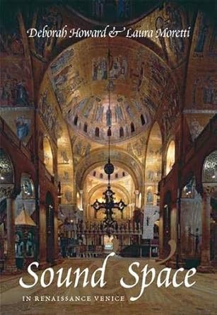 sound and space in renaissance venice architecture music acoustics 1st edition deborah howard ,laura moretti