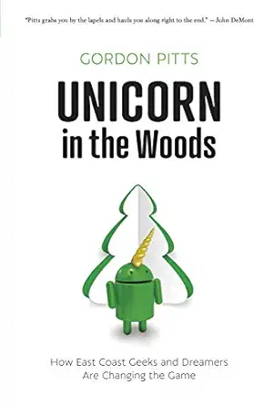 unicorn in the woods how east coast geeks and dreamers are changing the game 1st edition gordon pitts