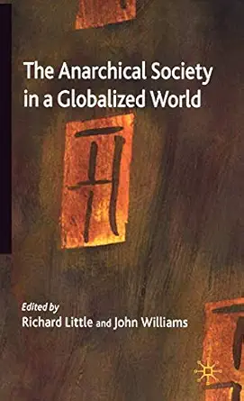 the anarchical society in a globalized world 1st edition r little ,j williams 140398963x, 978-1403989635
