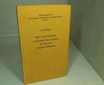 best approximation in normed linear spaces by elements of linear subspaces 1st edition i singer 0387051163,