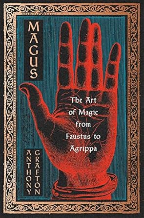 magus the art of magic from faustus to agrippa 1st edition anthony grafton 0674659732, 978-0674659735