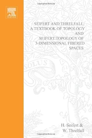 seifert and threlfall a textbook of topology 1st edition h seifert ,w threlfall ,joan s birman ,julian eisner