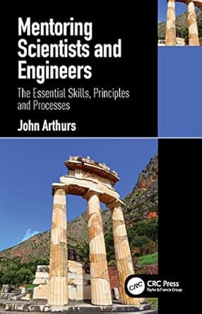 mentoring scientists and engineers the essential skills principles and processes 1st edition john arthurs