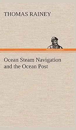 ocean steam navigation and the ocean post 1st edition thomas rainey 3849181995, 978-3849181994