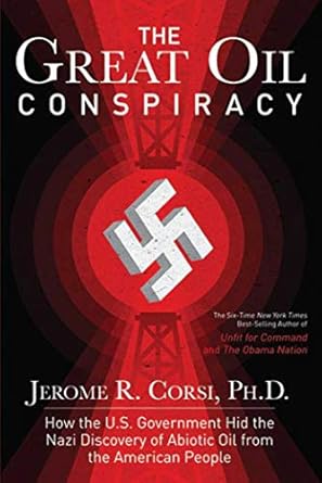 the great oil conspiracy how the u s government hid the nazi discovery of abiotic oil from the american