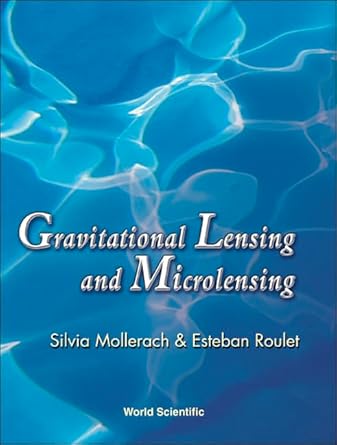 gravitational lensing and microlensing 1st edition silvia mollerach ,esteban roulet 9810248520, 978-9810248529