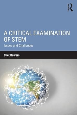 a critical examination of stem issues and challenges 1st edition chet bowers 1138659088, 978-1138659087