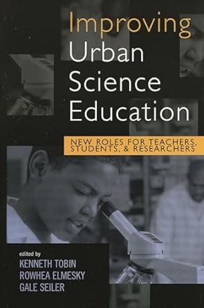 improving urban science education new roles for teachers students and researchers 1st edition kenneth tobin