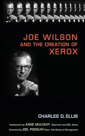 joe wilson and the creation of xerox 1st edition charles d ellis ,anne m mulcahy ,joel m podolny 0471998354,