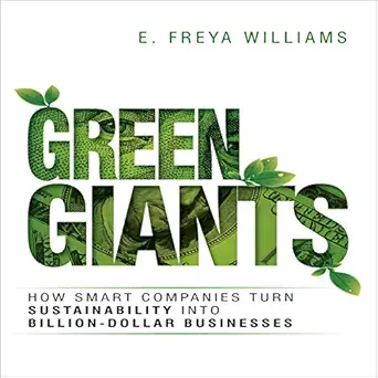 green giants how smart companies turn sustainability into billion dollar businesses 1st edition e freya