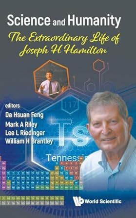 science and humanity the extraordinary life of joseph h hamilton 1st edition da hsuan feng ,mark a riley ,leo