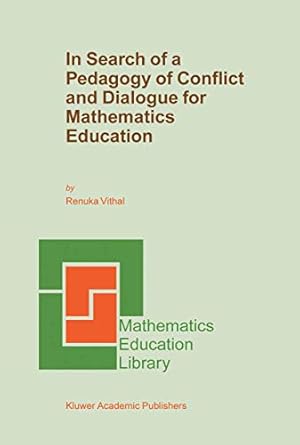 in search of a pedagogy of conflict and dialogue for mathematics education 1st edition renuka vithal