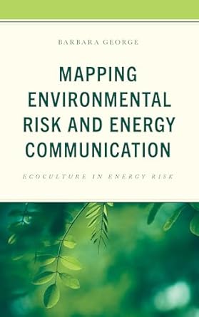mapping environmental risk and energy communication ecoculture in energy risk 1st edition barbara george