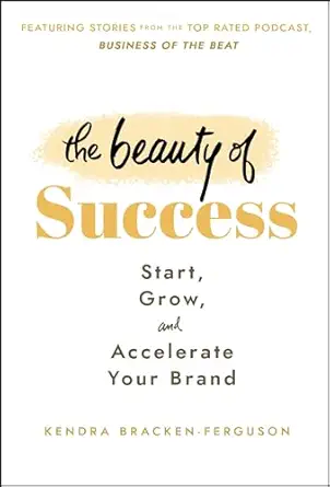 the beauty of success start grow and accelerate your brand 1st edition kendra bracken ferguson 1394162944,
